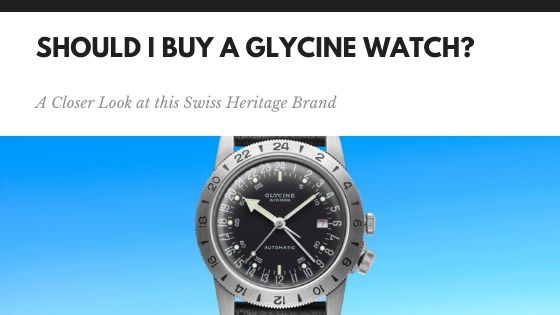 brand poeder munt Glycine Watches - Should I Buy One? – Chronopolis | International Watches |  Great British Service