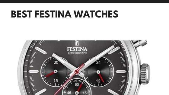 The 7 Best Festina Watches A Buyers Guide Chronopolis